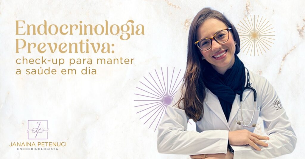 Endocrinologia Preventiva | Check-up para manter a saúde em dia!