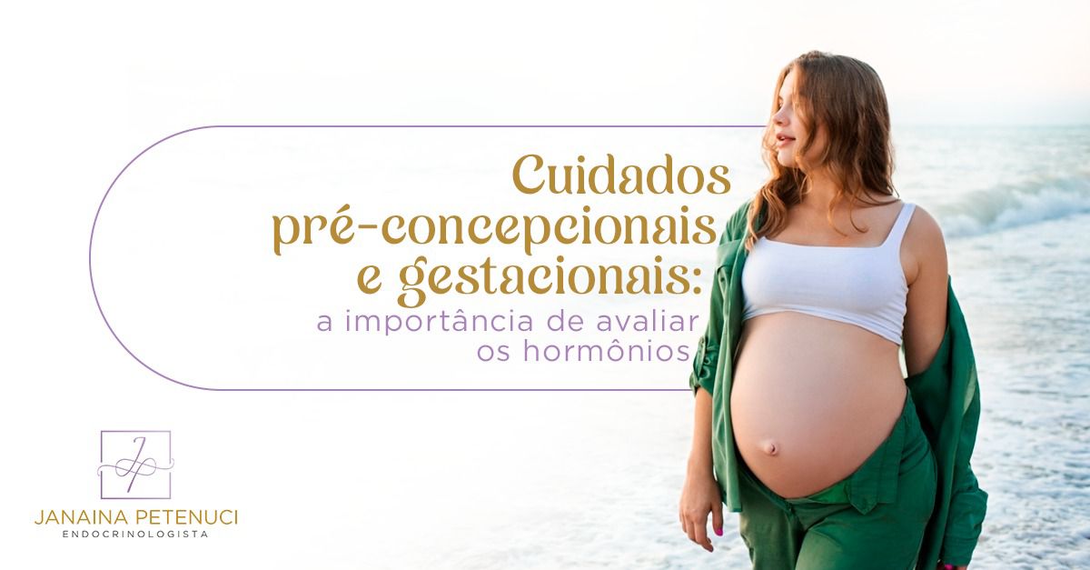 Cuidados Pré-Concepcionais e Gestacionais: a Importância de Avaliar os Hormônios