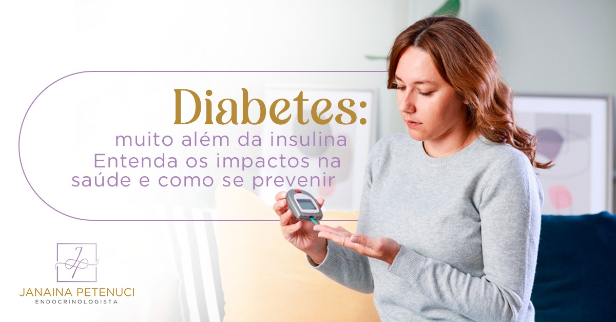 Diabetes: muito além da insulina – Entenda os impactos na saúde e como se prevenir