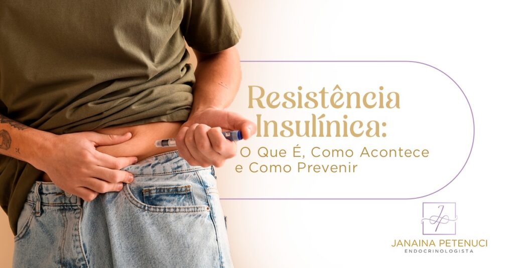 Resistência Insulínica: O Que É, Como Acontece e Como Prevenir