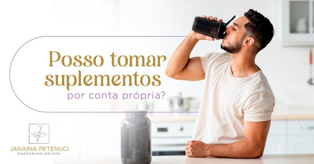 Posso Tomar Suplementos por Conta Própria?